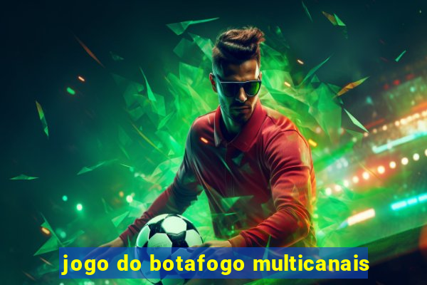 jogo do botafogo multicanais