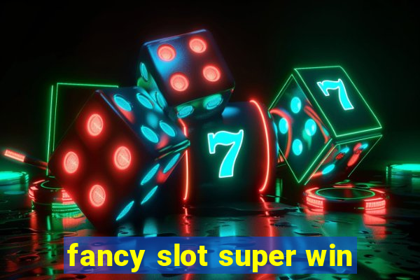 fancy slot super win