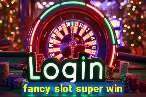 fancy slot super win