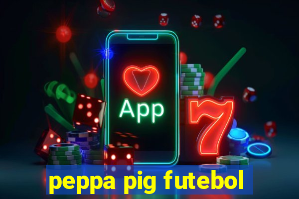 peppa pig futebol