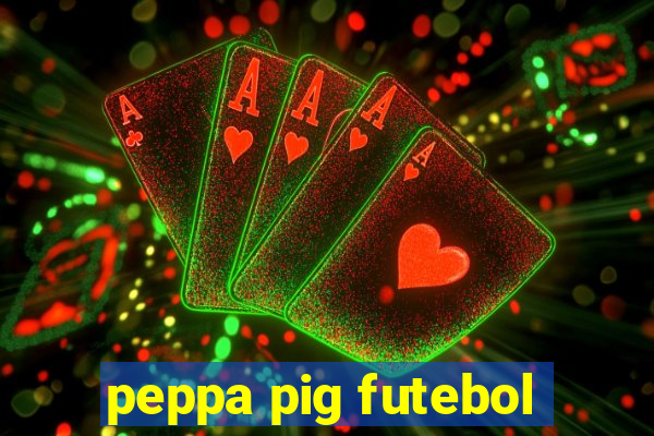 peppa pig futebol