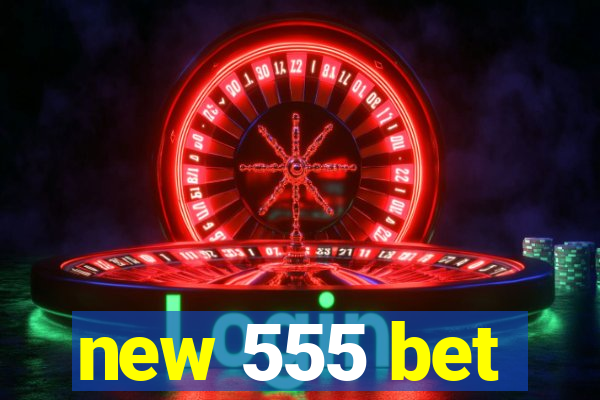 new 555 bet