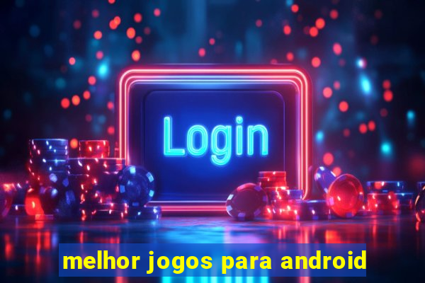 melhor jogos para android