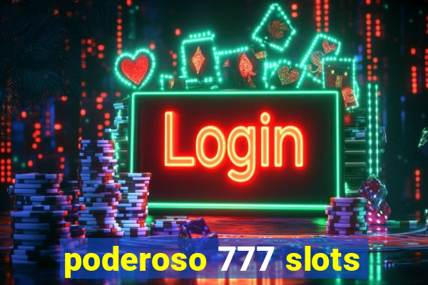 poderoso 777 slots