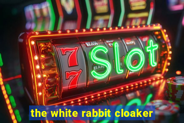 the white rabbit cloaker