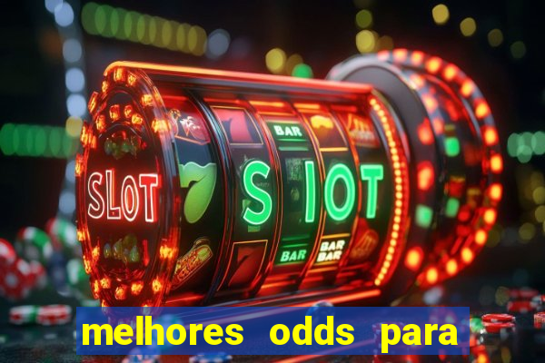 melhores odds para apostar hoje