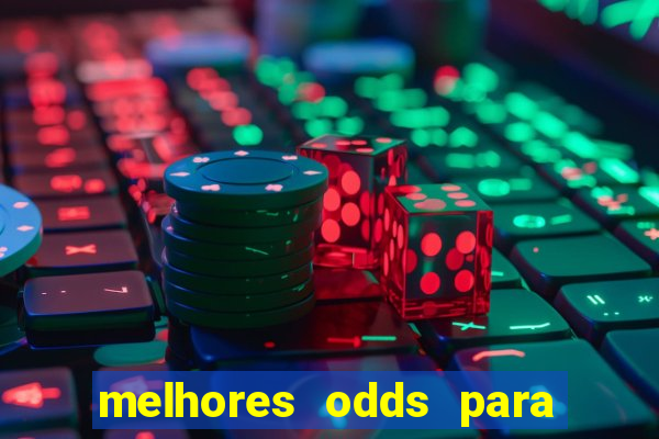 melhores odds para apostar hoje