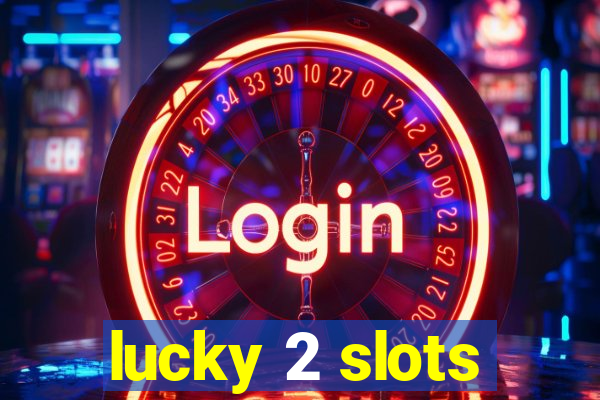 lucky 2 slots