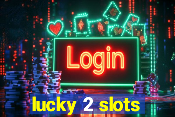 lucky 2 slots