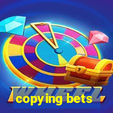 copying bets