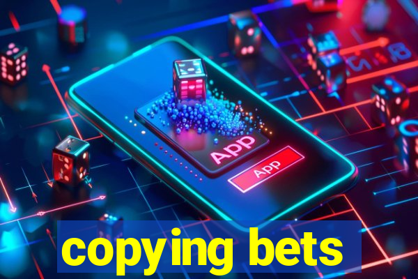 copying bets