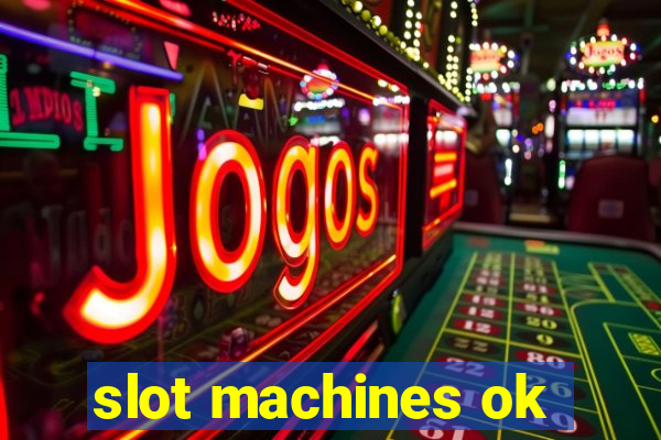 slot machines ok