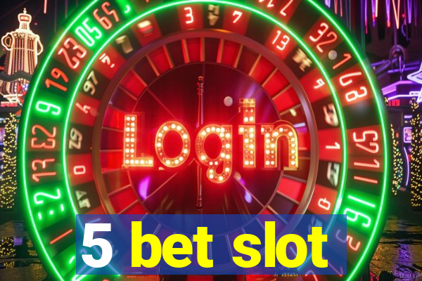 5 bet slot