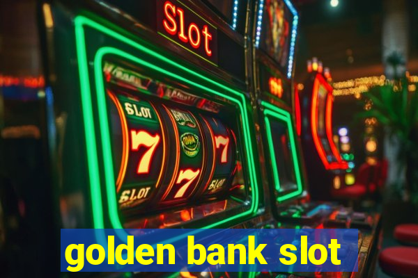 golden bank slot