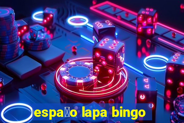 espa莽o lapa bingo