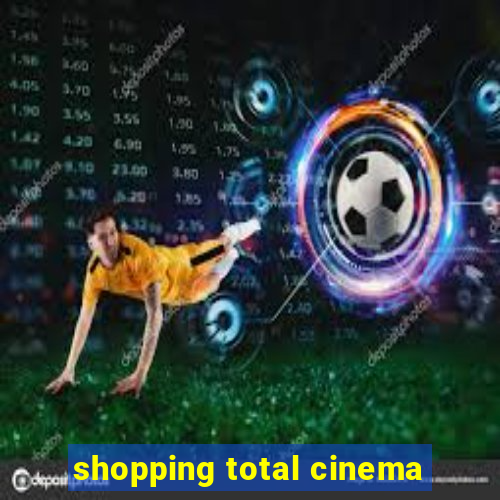 shopping total cinema