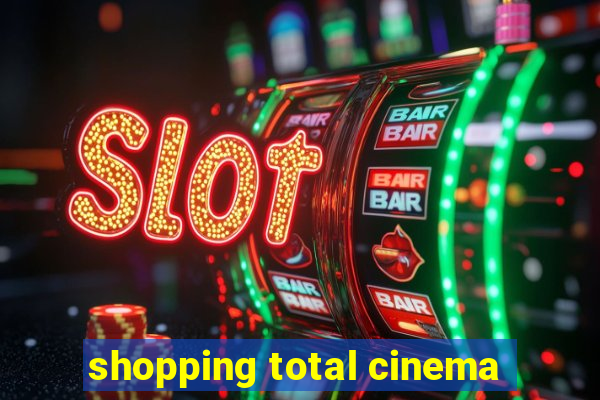 shopping total cinema