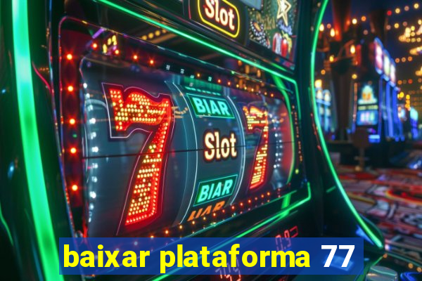 baixar plataforma 77