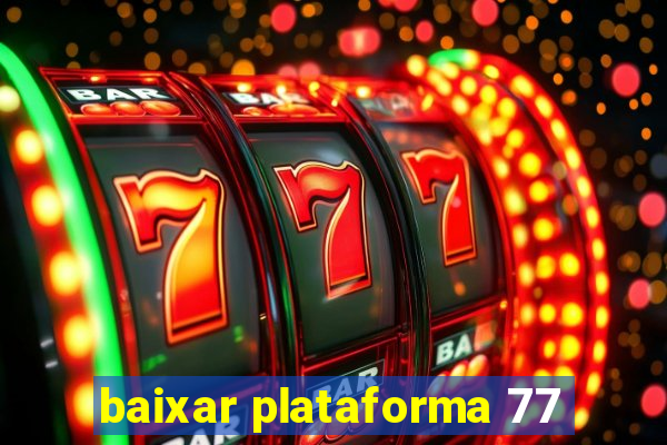 baixar plataforma 77