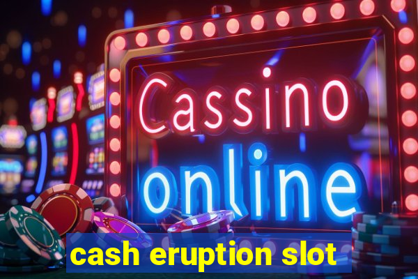 cash eruption slot