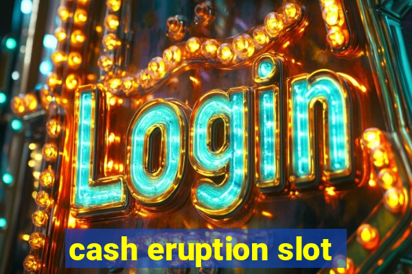 cash eruption slot