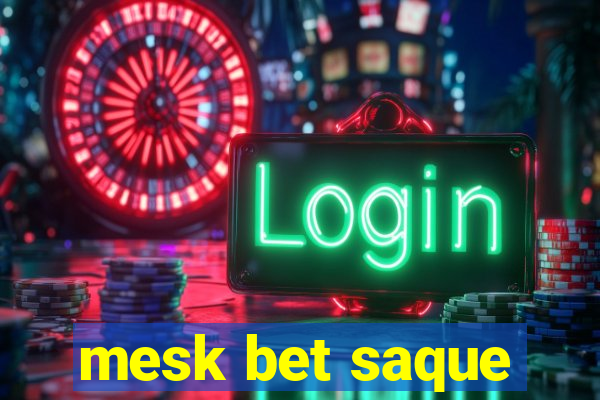 mesk bet saque