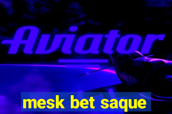 mesk bet saque