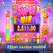 22bet casino mobile