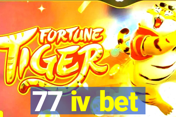 77 iv bet