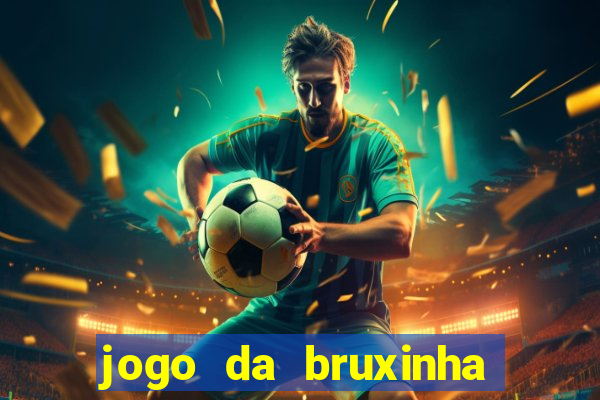 jogo da bruxinha ganhar dinheiro