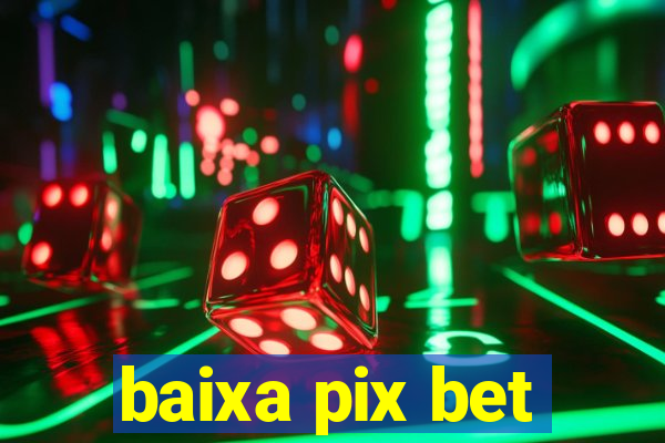 baixa pix bet