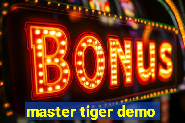 master tiger demo