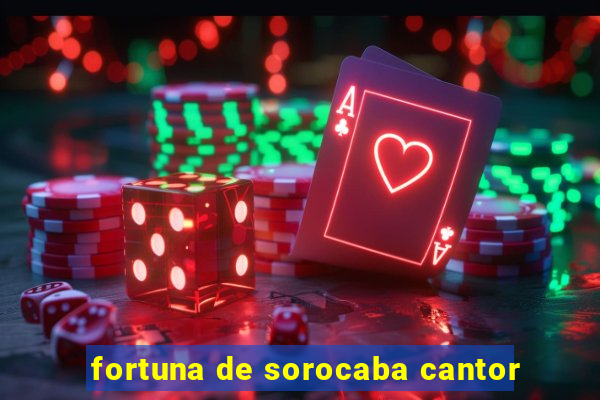 fortuna de sorocaba cantor