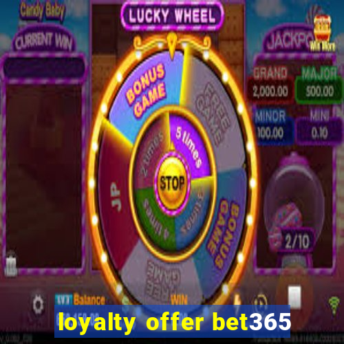 loyalty offer bet365