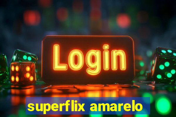 superflix amarelo