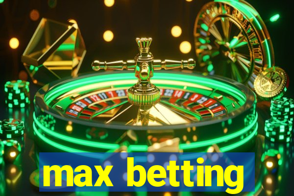 max betting