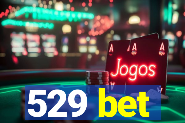 529 bet