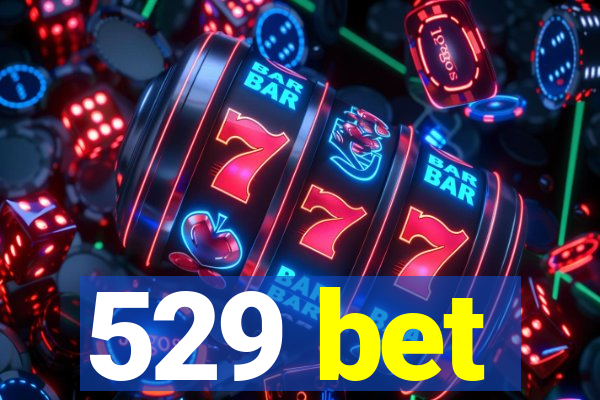 529 bet