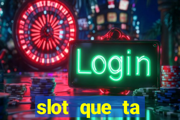 slot que ta pagando agora