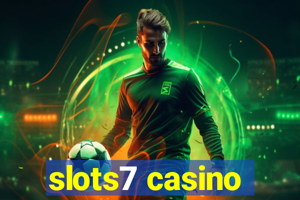 slots7 casino