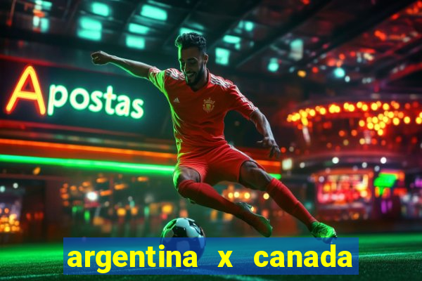 argentina x canada ao vivo