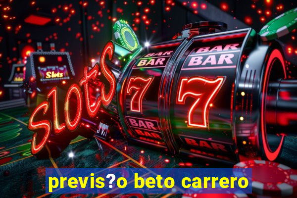 previs?o beto carrero