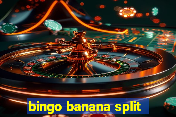 bingo banana split