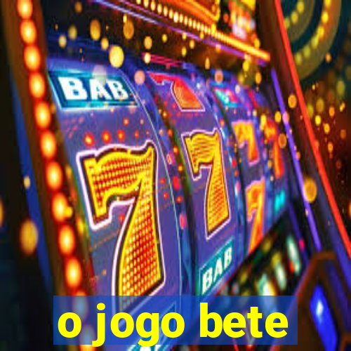 o jogo bete