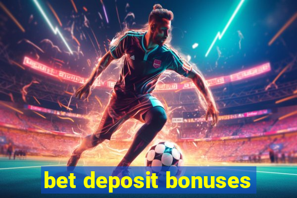 bet deposit bonuses