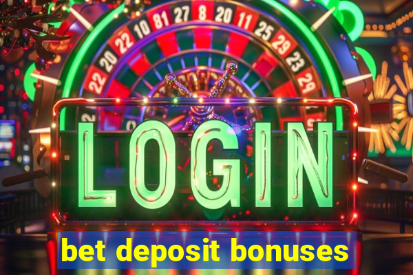 bet deposit bonuses