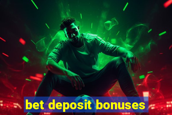 bet deposit bonuses