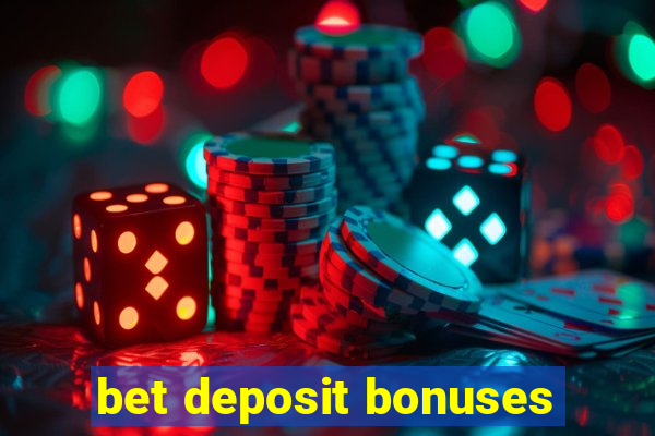 bet deposit bonuses