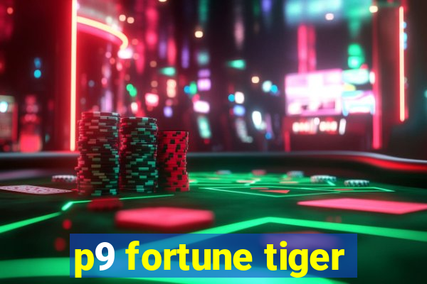 p9 fortune tiger