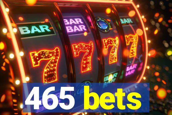 465 bets